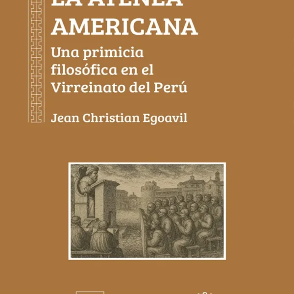 LA ATENEA AMERICANA. UNA PRIMICIA FILOSÓFICA EN EL VIRREINATO DEL PERÚ