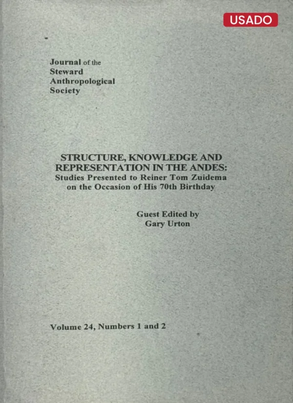 STRUCTURE, KNOWLEDGE AND REPRESENTATION IN THE ANDES: STUDIES PRESENTED TO REINER TOM ZUIDEMA ON THE OCCASION OF HIS 70TH BIRTHDAY (TEXTO EN INGLÉS)