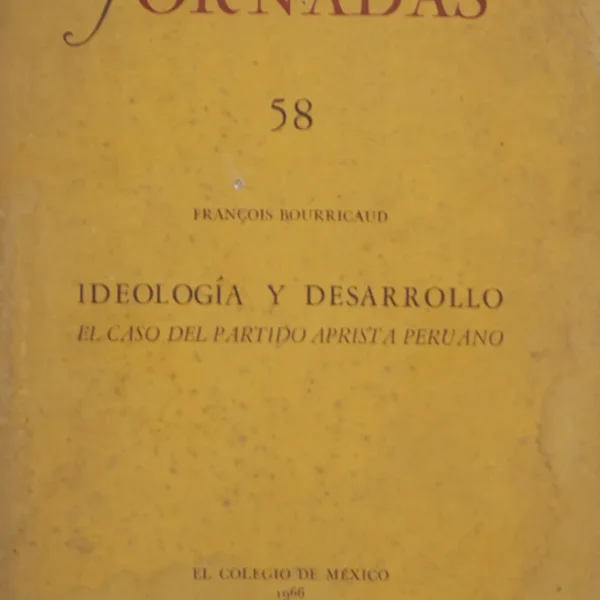 JORNADAS 58. IDEOLOGÍA Y DESARROLLO EN EL CASO DEL PARTIDO APRISTA PERUANO