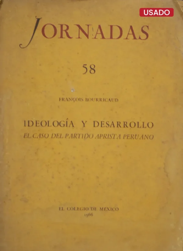 JORNADAS 58. IDEOLOGÍA Y DESARROLLO EN EL CASO DEL PARTIDO APRISTA PERUANO