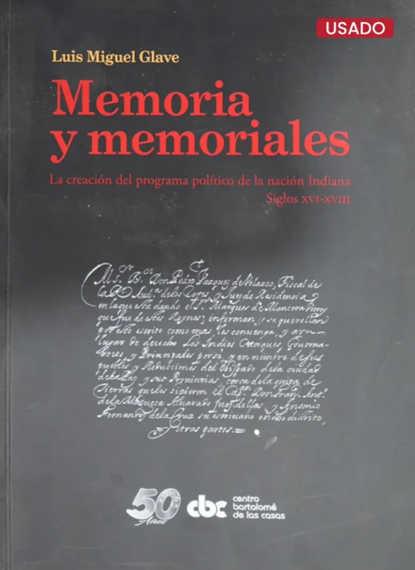 MEMORIA Y MEMORIALES. LA CREACIÓN DEL PROGRAMA POLÍTICO DE LA NACIÓN INDIANA. SIGLOS XVI-XVII