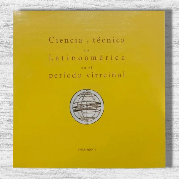 CIENCIA Y TÉCNICA EN LATINOAMÉRICA EN EL PERIODO VIRREINAL (2 TOMOS)