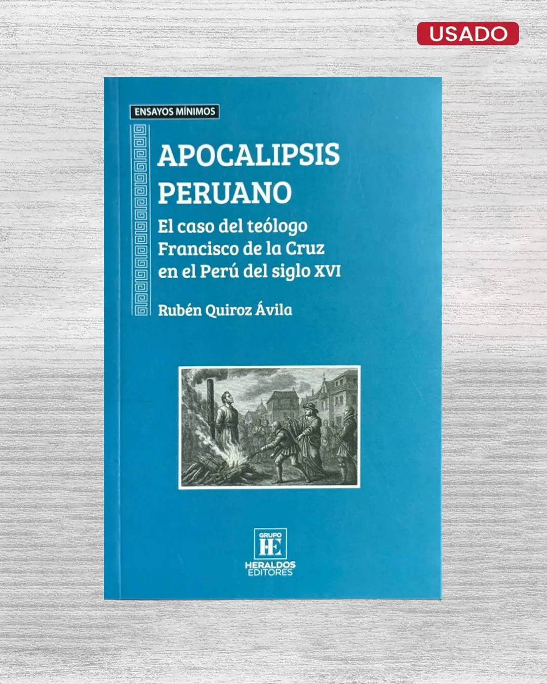 APOCALIPSIS PERUANO. EL CASO DEL TEÓLOGO FRANCISCO DE LA CRUZ EN EL PERÚ DEL SIGLO XVI