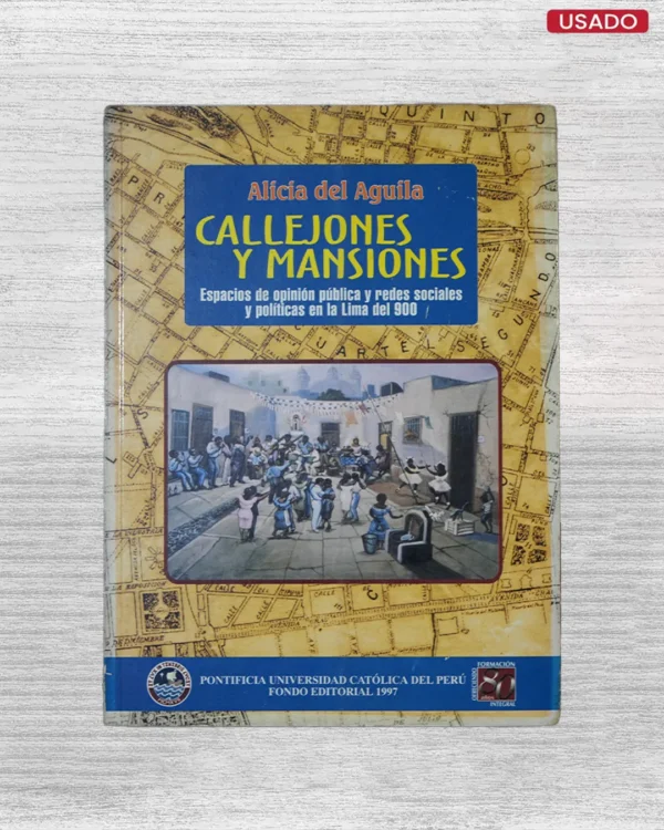 CALLEJONES Y MANSIONES. ESPACIOS DE OPINIÓN PÚBLICA Y REDES SOCIALES Y POLÍTICAS EN LA LIMA DEL 900