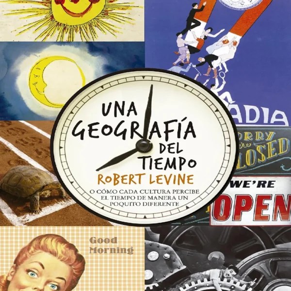 UNA GEOGRAFÍA DEL TIEMPO O CÓMO CADA CULTURA PERCIBE EL TIEMPO DE MANERA UN POQUITO DIFERENTE