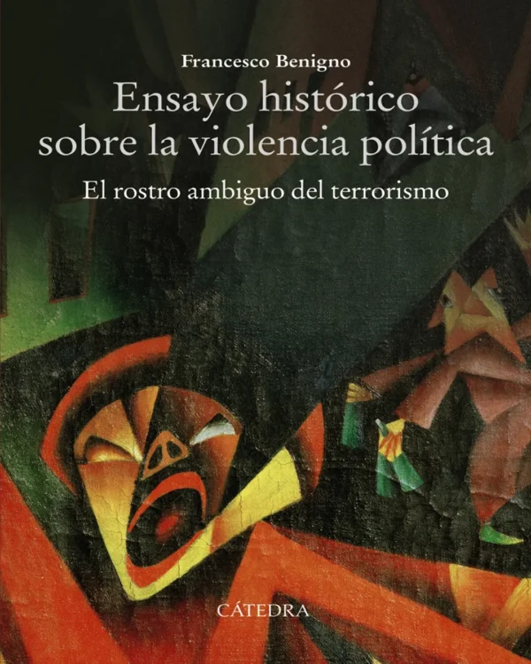 ENSAYO HISTÓRICO SOBRE LA VIOLENCIA POLÍTICA. EL ROSTRO AMBIGUO DEL TERRORISMO