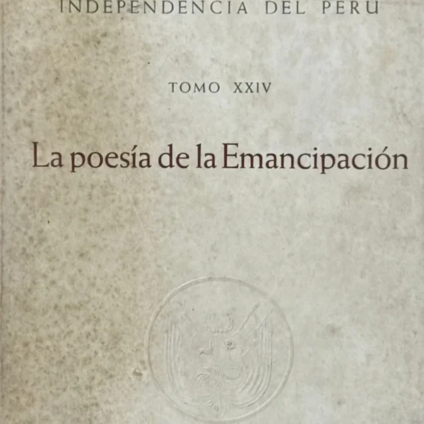 COLECCIÓN DOCUMENTAL DE LA INDEPENDENCIA – TOMO XXIV: LA POESÍA DE LA EMANCIPACIÓN