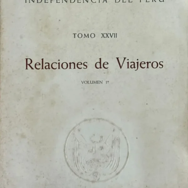 COLECCIÓN DOCUMENTAL DE LA INDEPENDENCIA – TOMO XXVII: RELACIONES DE VIAJEROS (4 TOMOS)