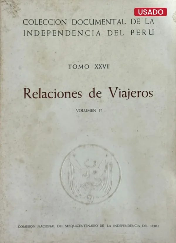 COLECCIÓN DOCUMENTAL DE LA INDEPENDENCIA – TOMO XXVII: RELACIONES DE VIAJEROS (4 TOMOS)