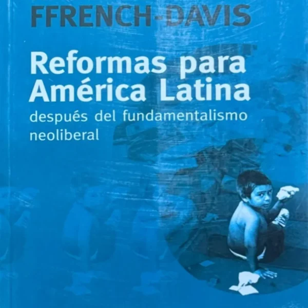REFORMAS PARA AMÉRICA LATINA DESPUÉS DEL FUNDAMENTALISMO NEOLIBERAL
