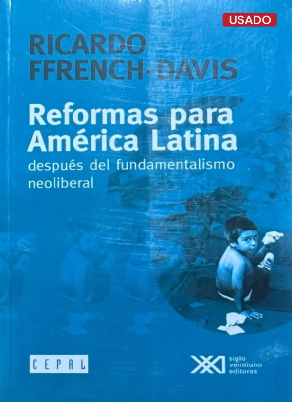 REFORMAS PARA AMÉRICA LATINA DESPUÉS DEL FUNDAMENTALISMO NEOLIBERAL