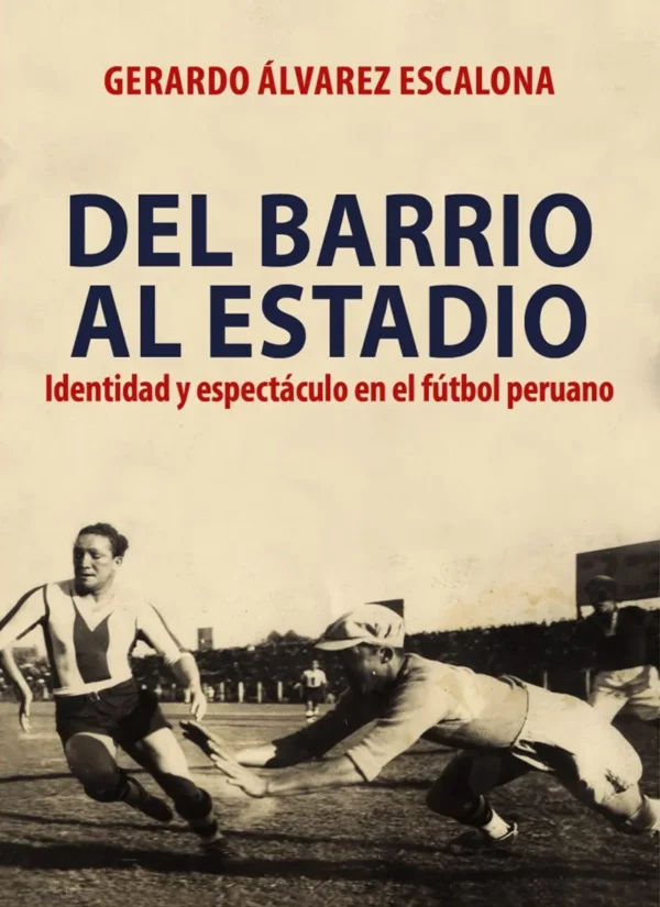 DEL BARRIO AL ESTADIO: IDENTIDAD, Y ESPECTÁCULO EN EL FÚTBOL PERUANO