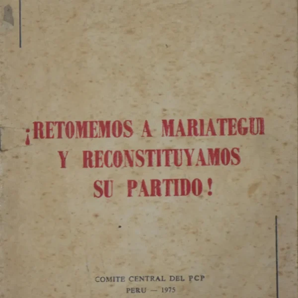 ¡RETOMEMOS A MARIÁTEGUI Y RECONSTITUYAMOS SU PARTIDO!