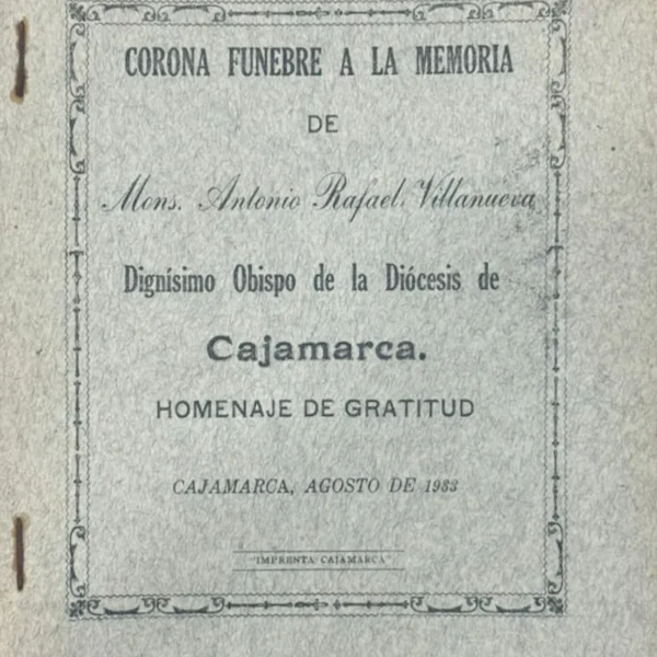 CORONA FÚNEBRE A LA MEMORIA DE MONS. ANTONIO RAFAEL VILLANUEVA, DIGNÍSIMO OBISPO DE LA DIÓCESIS DE CAJAMARCA. HOMENAJE DE GRATITUD