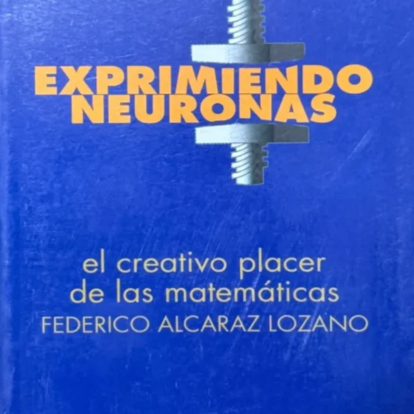 EXPRIMIENDO NEURONAS. EL CREATIVO PLACER DE LAS MATEMÁTICAS