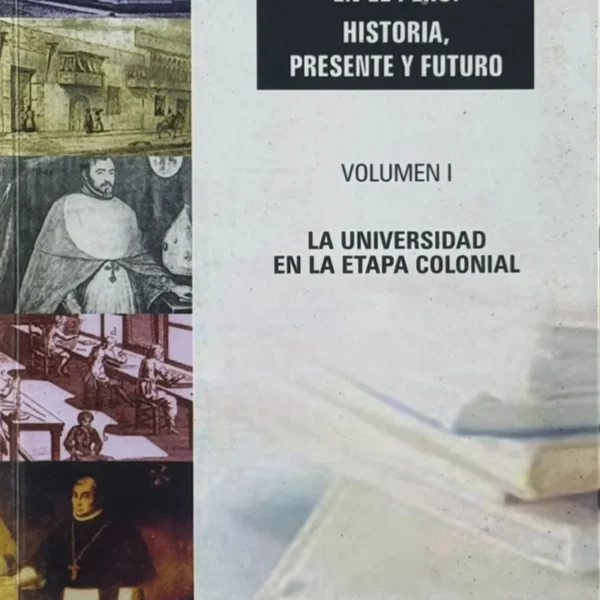 LA UNIVERSIDAD EN EL PERÚ: HISTORIA, PRESENTE Y FUTURO