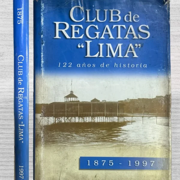 «CLUB DE REGATAS «LIMA». 122 AÑOS DE HISTORIA (1875 -1997)