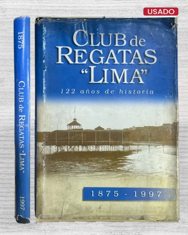 «CLUB DE REGATAS «LIMA». 122 AÑOS DE HISTORIA (1875 -1997)