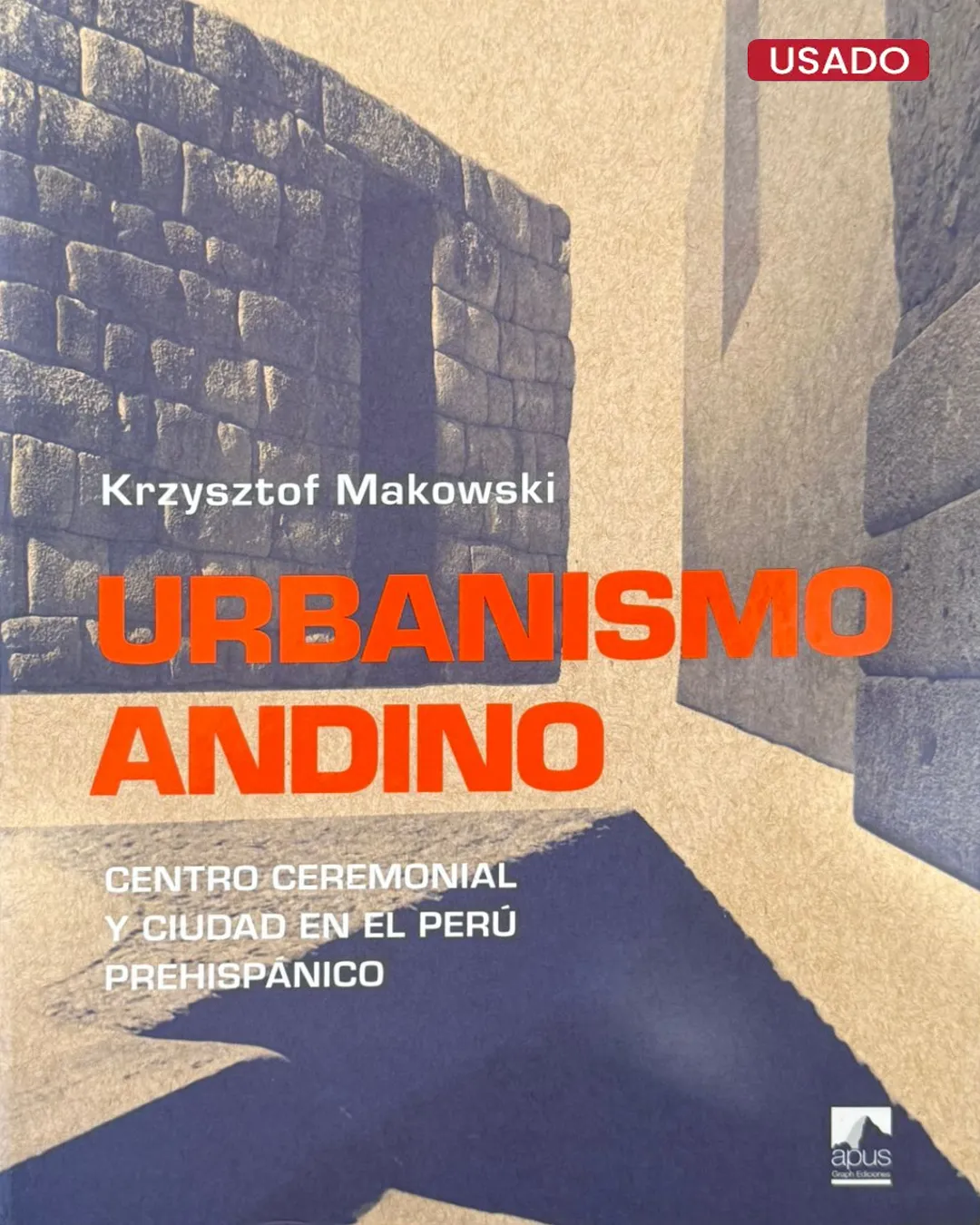 URBANISMO ANDINO. CENTRO CEREMONIAL Y CIUDAD EN EL PERÚ PREHISPÁNICO