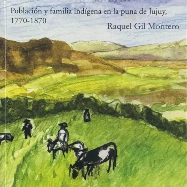 CARAVANEROS Y TRASHUMANTES EN LOS ANDES MERIDIONALES. POBLACIÓN Y FAMILIA INDÍGENA EN LA PUNA DE JUJUY, 1770–1870
