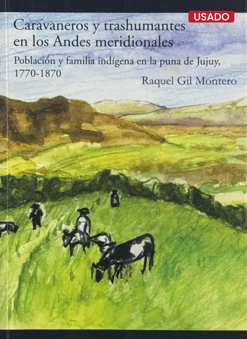 CARAVANEROS Y TRASHUMANTES EN LOS ANDES MERIDIONALES. POBLACIÓN Y FAMILIA INDÍGENA EN LA PUNA DE JUJUY, 1770–1870