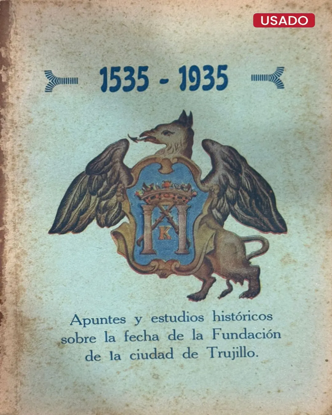 APUNTES Y ESTUDIOS HISTÓRICOS SOBRE LA FECHA DE LA FUNDACIÓN DE LA CIUDAD DE TRUJILLO 1535-1935