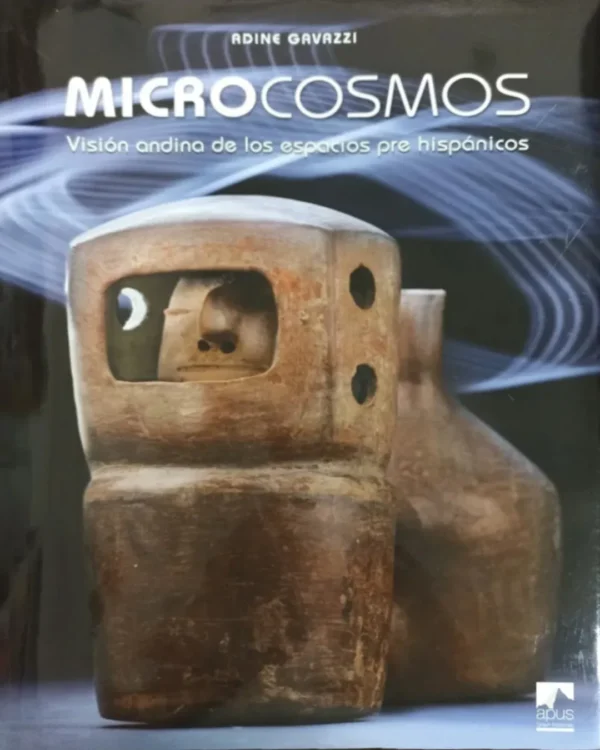 MICROCOSMOS. VISIÓN ANDINA DE LOS ESPACIOS PRE HISPÁNICAS
