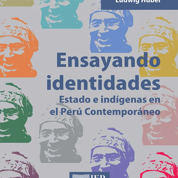 ENSEÑANDO IDENTIDADES. ESTADO E INDÍGENAS EN EL PERÚ CONTEMPORÁNEO