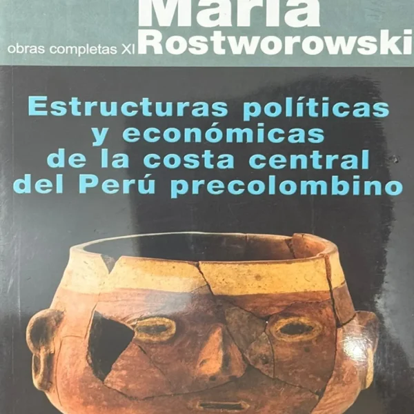 OBRAS COMPLETAS XI: ESTRUCTURAS POLÍTICAS Y ECONÓMICAS DE LA COSTA CENTRAL DEL PERÚ PRECOLOMBINO