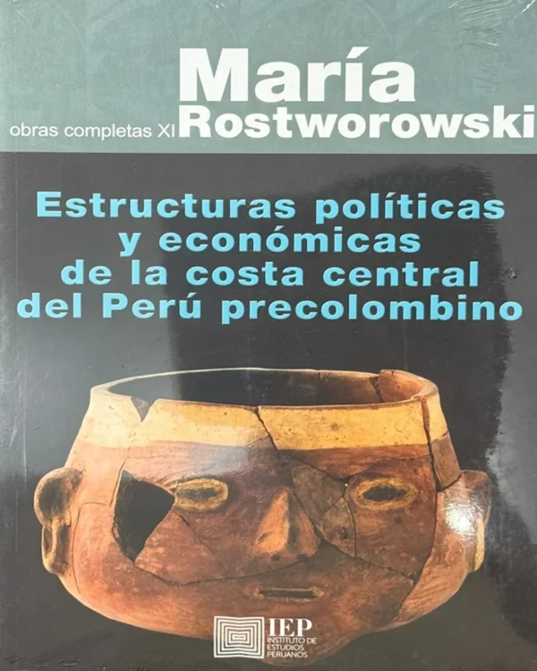 OBRAS COMPLETAS XI: ESTRUCTURAS POLÍTICAS Y ECONÓMICAS DE LA COSTA CENTRAL DEL PERÚ PRECOLOMBINO