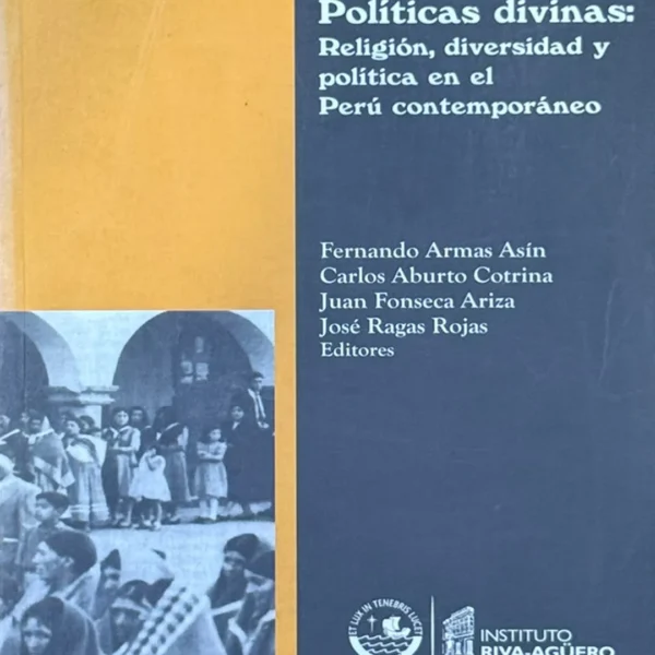 POLÍTICAS DIVINAS: RELIGIÓN, DIVERSIDAD Y POLÍTICA EN EL PERÚ CONTEMPORÁNEO