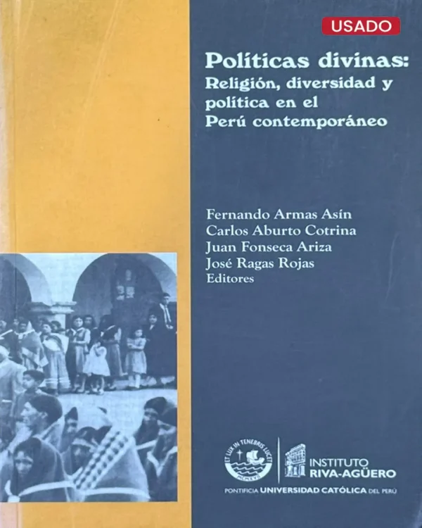 POLÍTICAS DIVINAS: RELIGIÓN, DIVERSIDAD Y POLÍTICA EN EL PERÚ CONTEMPORÁNEO