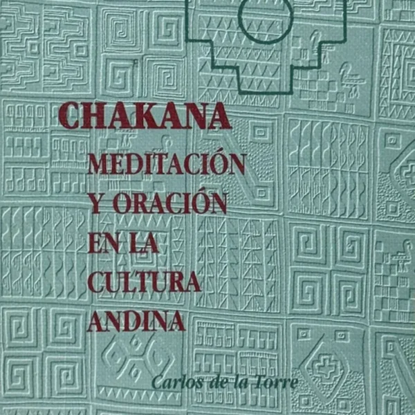 CHAKANA. MEDITACIÓN Y ORACIÓN EN LA CULTURA ANDINA
