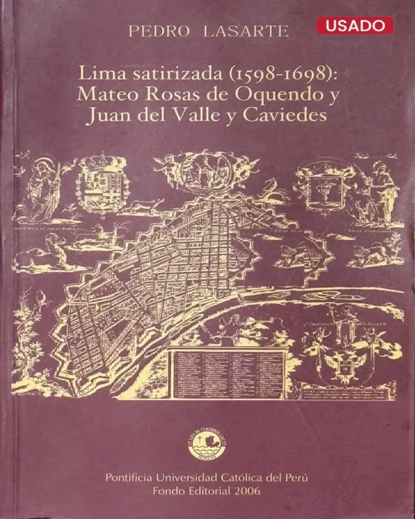 LIMA SATIRIZADA (1598 – 1698): MATEO ROSAS DE OQUENDO Y JUAN DEL VALLE Y CAVIEDES