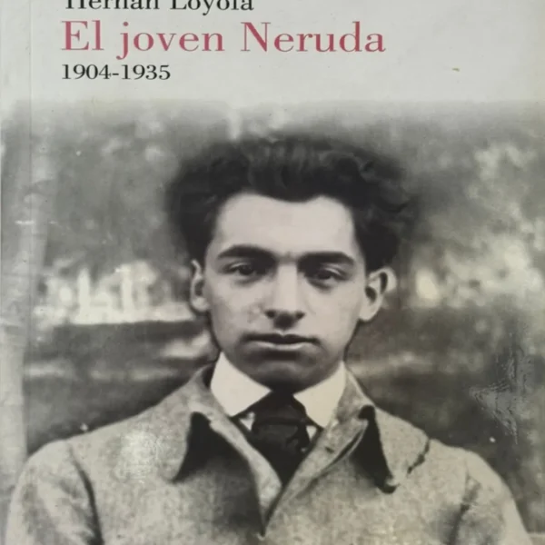 EL JOVEN NERUDA (1904 – 1935)