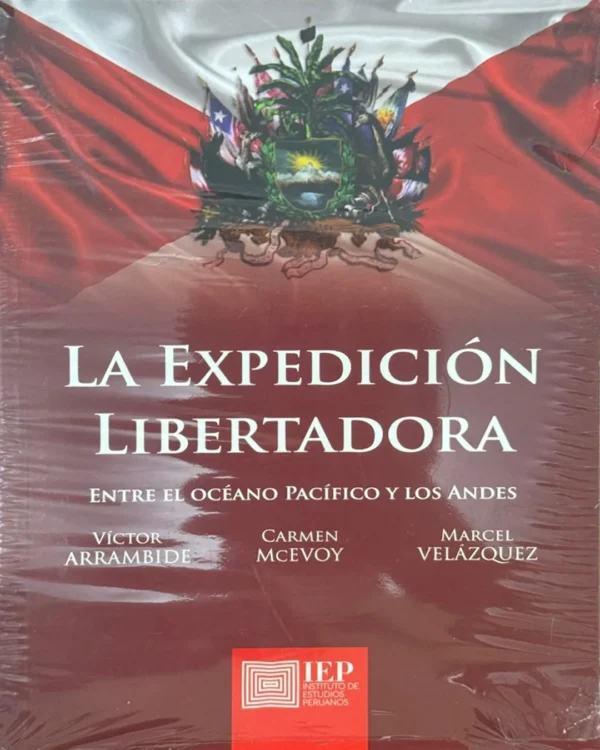 LA EXPEDICIÓN LIBERTADORA. ENTRE EL OCÉANO PACÍFICO Y LOS ANDES
