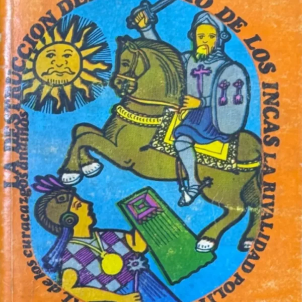 LA DESTRUCCIÓN DEL IMPERIO DE LOS INCAS: LA RIVALIDAD POLÍTICA Y SEÑORIAL DE LOS CURACAZGOS ANDINOS