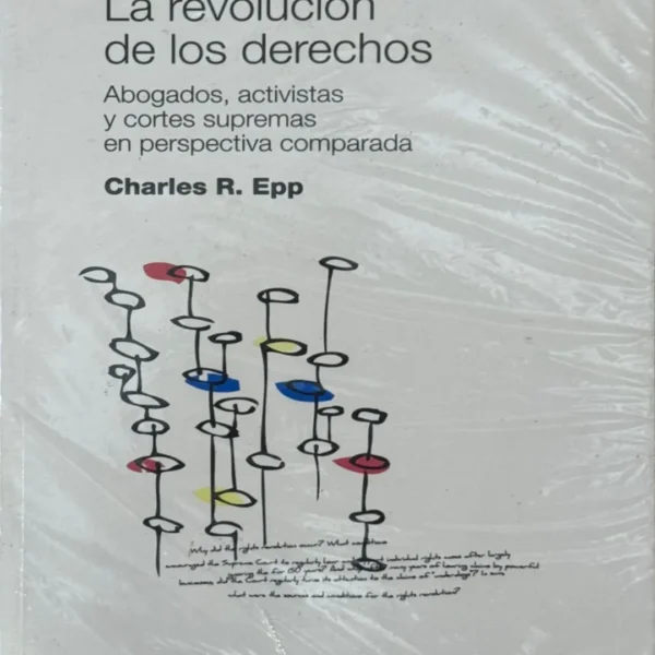 LA REVOLUCIÓN DE LOS DERECHOS. ABOGADOS, ACTIVISTAS Y CORTES SUPREMAS EN PERSPECTIVA COMPARADA
