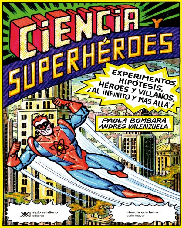 CIENCIAS Y SUPERHÉROES. EXPERIMENTOS, HIPÓTESIS, HÉROES Y VILLANOS, ¡AL INFINITO Y MÁS ALLÁ!