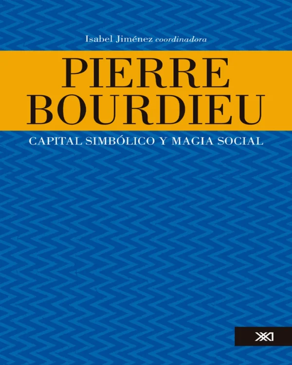 PIERRE BOURDIEU. CAPITAL SIMBÓLICO Y MAGIA SOCIAL