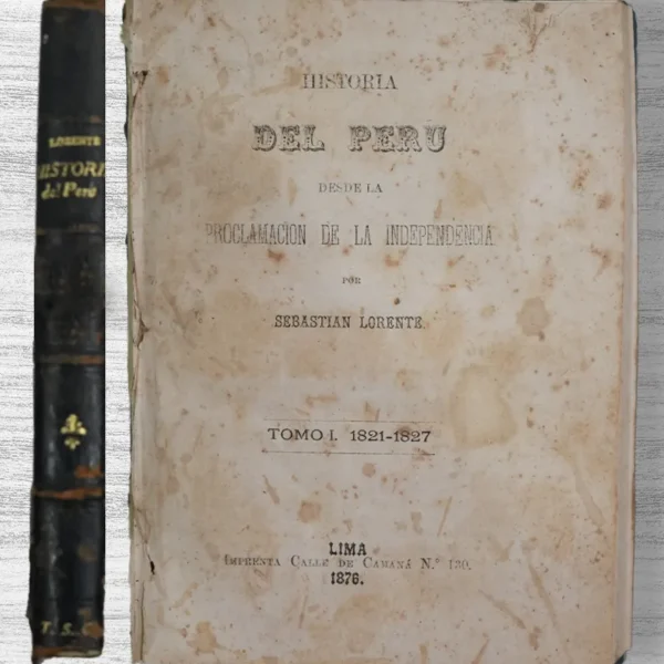 HISTORIA DEL PERÚ DESDE LA PROCLAMACIÓN DE LA INDEPENDENCIA (TOMO I. 1821 – 1827)
