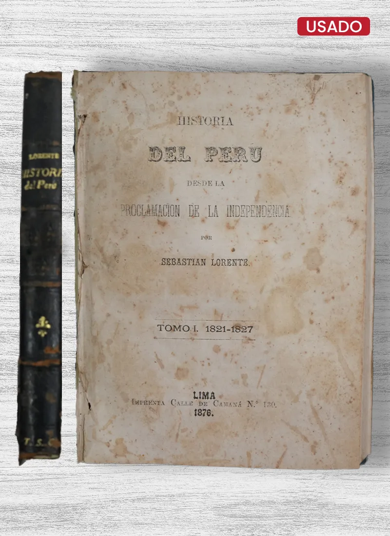 HISTORIA DEL PERÚ DESDE LA PROCLAMACIÓN DE LA INDEPENDENCIA (TOMO I. 1821 – 1827)