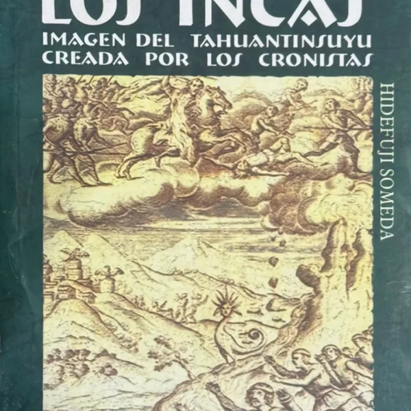 EL IMPERIO DE LOS INCAS. IMAGEN DEL TAHUANTINSUYU CREADA POR LOS CRONISTAS