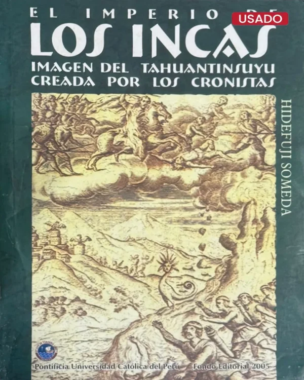 EL IMPERIO DE LOS INCAS. IMAGEN DEL TAHUANTINSUYU CREADA POR LOS CRONISTAS