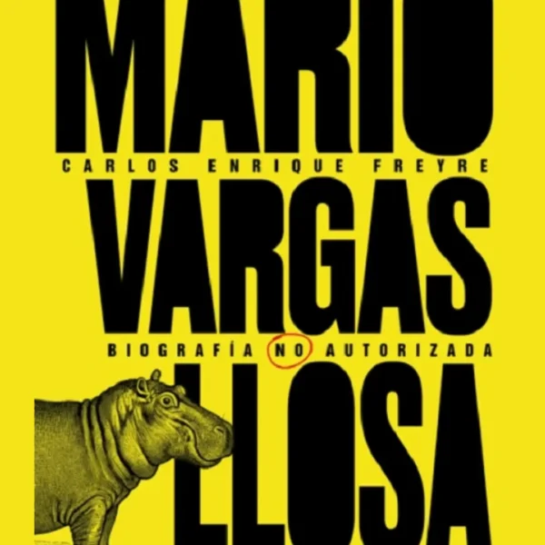 MARIO VARGAS LLOSA. BIOGRAFÍA NO AUTORIZADA