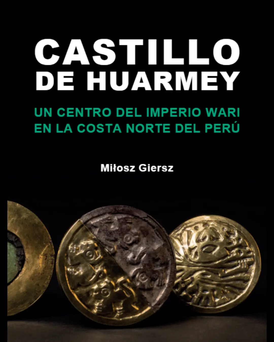 CASTILLO DE HUARMEY. UN CENTRO DEL IMPERIO WARI EN LA COSTA NORTE DEL PERÚ