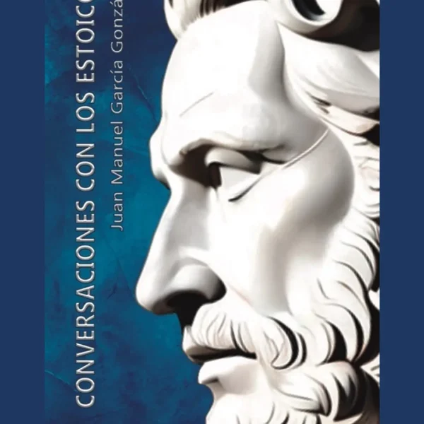 CONVERSACIONES CON LOS ESTOICOS