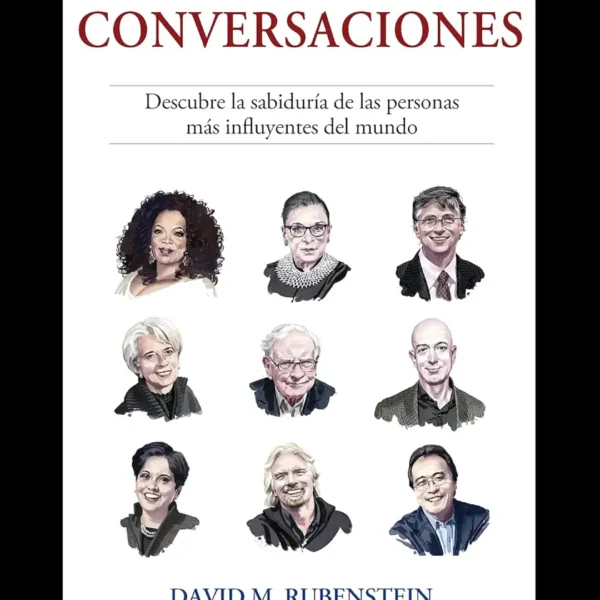 CONVERSACIONES: DESCUBRE LA SABIDURÍA DE LAS PERSONAS MÁS INFLUYENTES DEL MUNDO