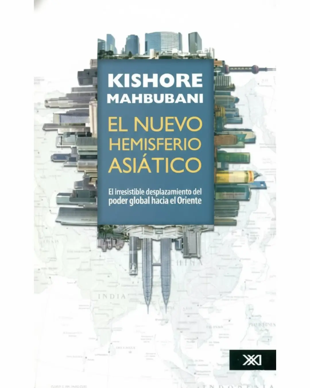 EL NUEVO HEMISFERIO ASIATICO. EL IRRESISTIBLE DESPLAZAMIENTO DEL PODER GLOBAL HACIA EL ORIENTE