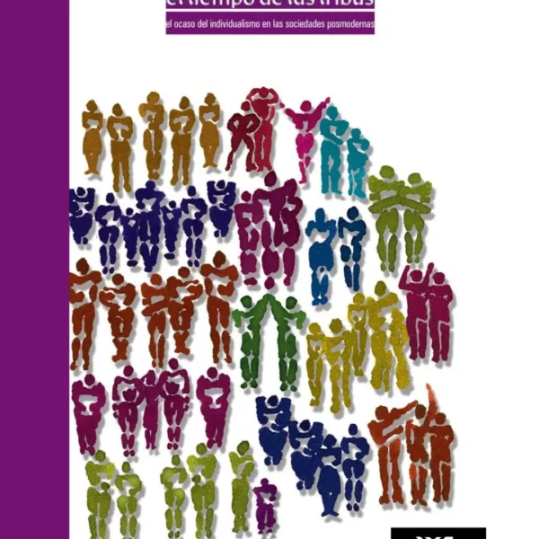 EL TIEMPO DE LAS TRIBUS: EL OCASO DEL INDIVIDUALISMO EN LAS SOCIEDADES POSMODERNAS